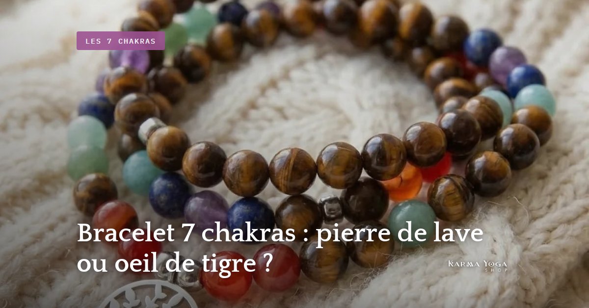 Bracelet 7 chakras : pierre de lave ou oeil de tigre ?