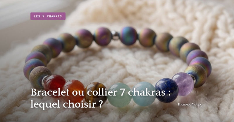 Bracelet ou collier 7 chakras : lequel choisir ?
