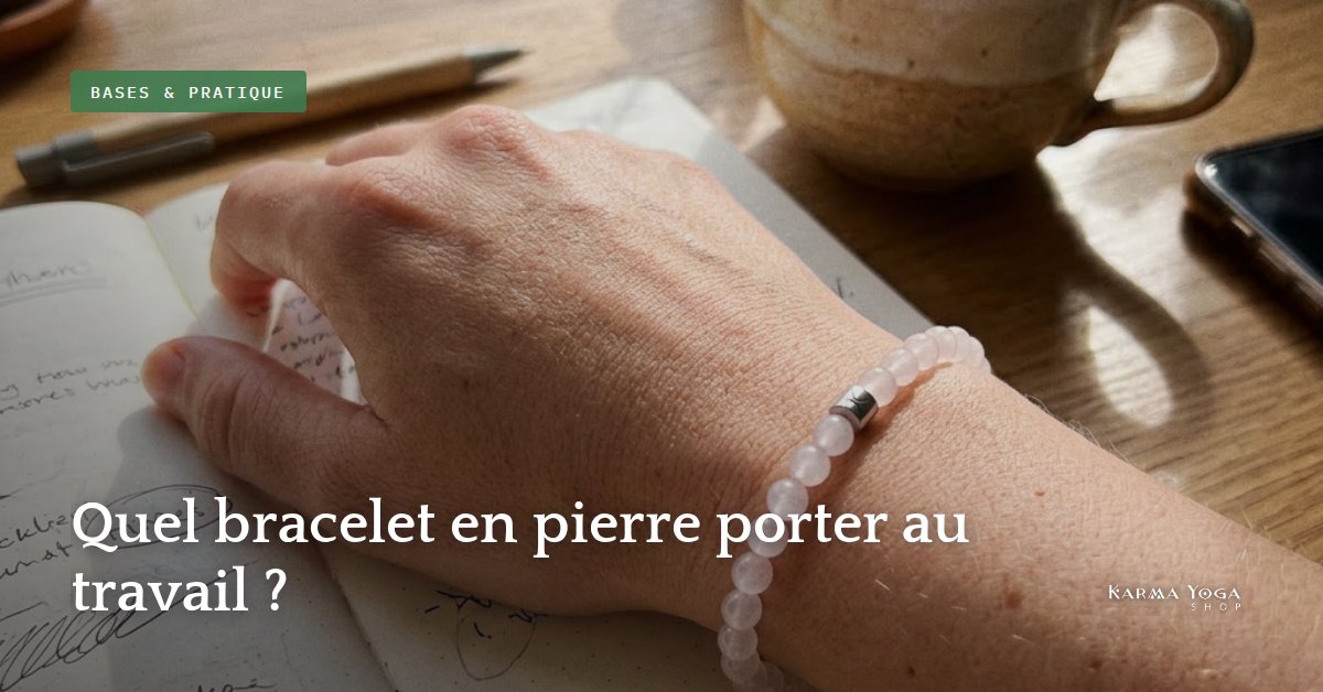 Quel bracelet en pierre porter au travail ?