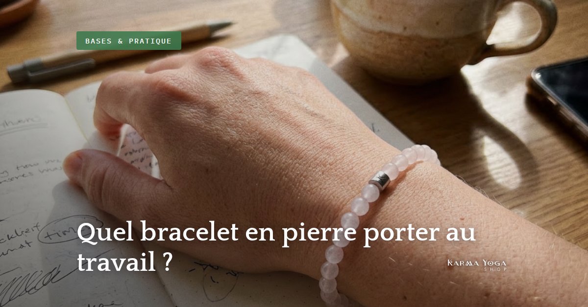 Quel bracelet en pierre porter au travail ?