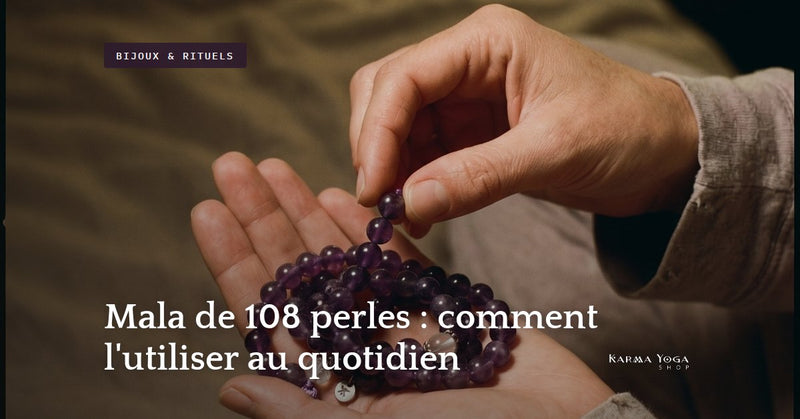 Mala de 108 perles : comment l'utiliser au quotidien