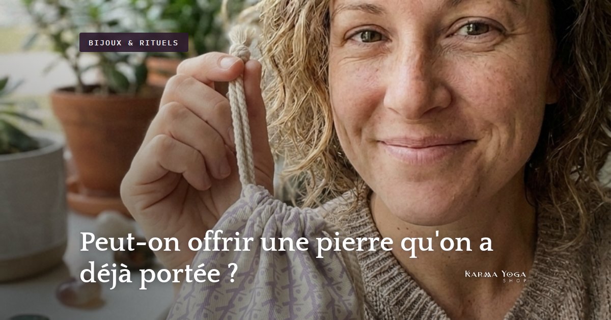 Peut-on offrir une pierre qu'on a déjà portée ?