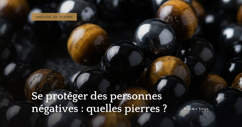 Se protéger des personnes négatives : quelles pierres ?