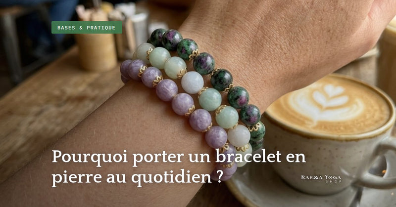 Pourquoi porter un bracelet en pierre au quotidien ?