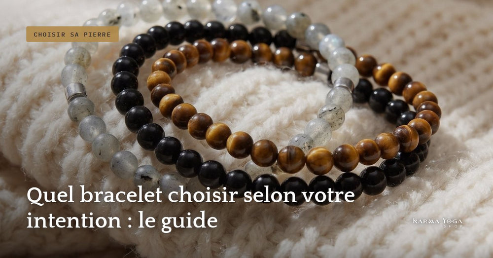 Quel bracelet choisir selon votre intention : le guide