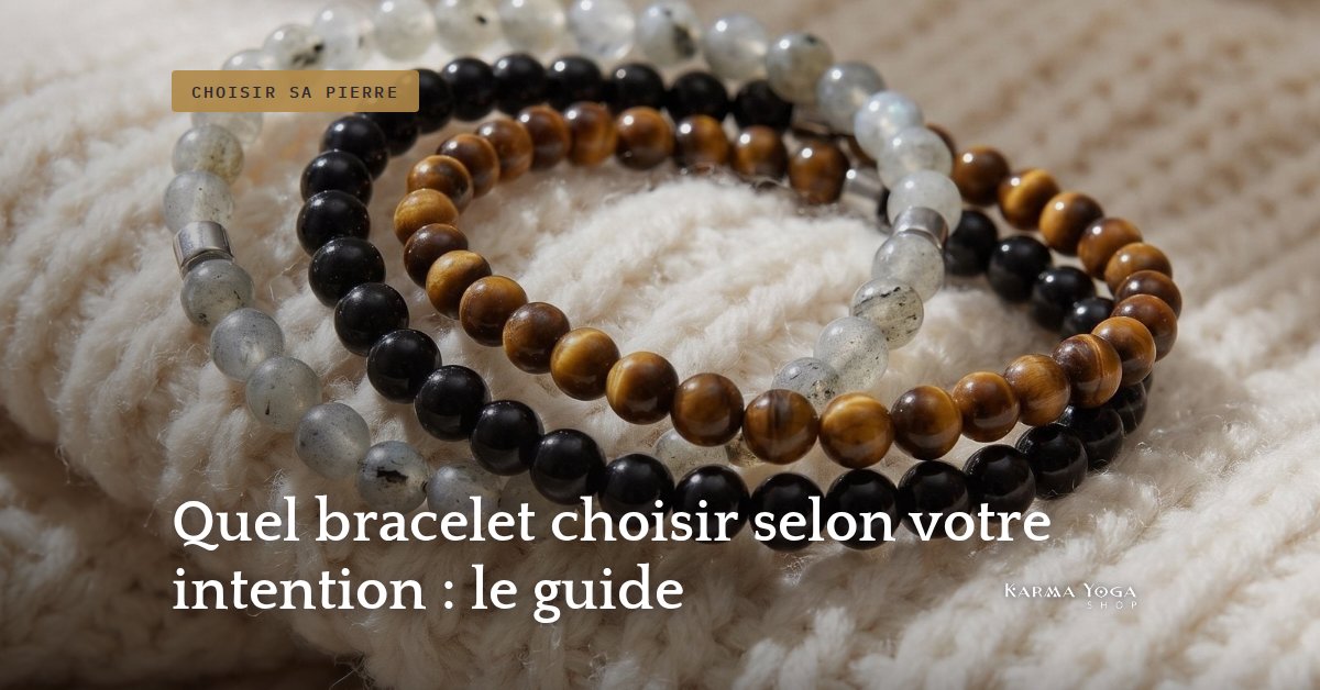 Quel bracelet choisir selon votre intention : le guide